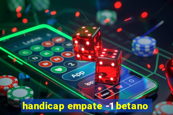 handicap empate -1 betano