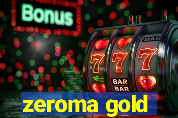 zeroma gold