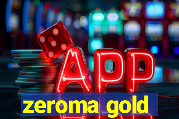 zeroma gold