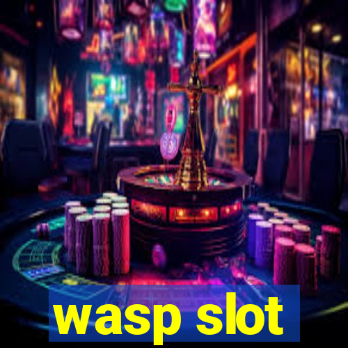 wasp slot