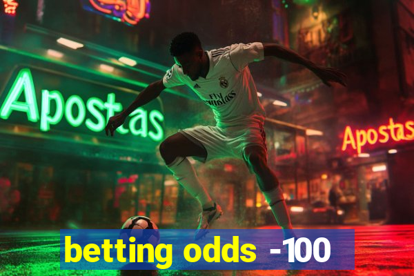 betting odds -100