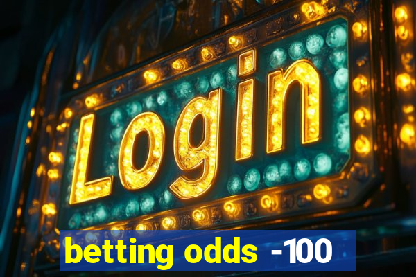 betting odds -100