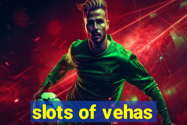 slots of vehas