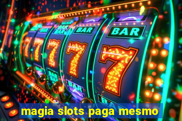 magia slots paga mesmo