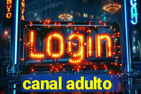 canal adulto