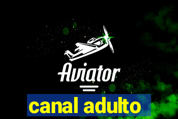 canal adulto