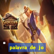 palavra de jo perdeu tudo