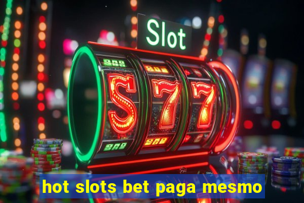 hot slots bet paga mesmo