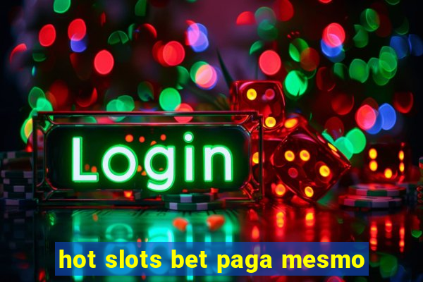 hot slots bet paga mesmo