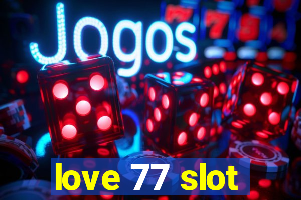 love 77 slot