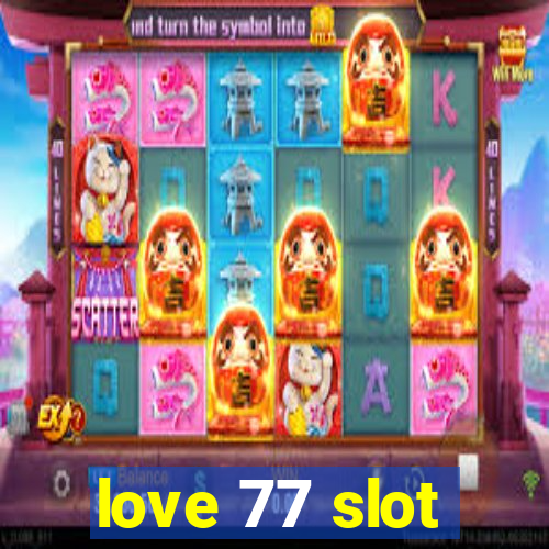 love 77 slot