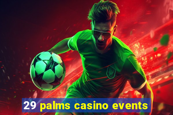 29 palms casino events