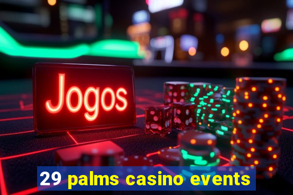 29 palms casino events