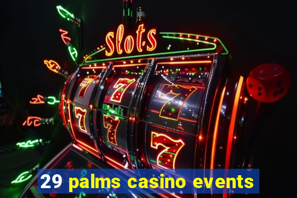 29 palms casino events