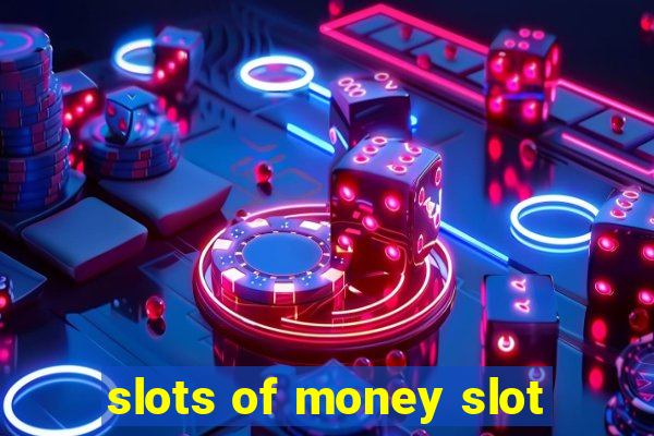 slots of money slot