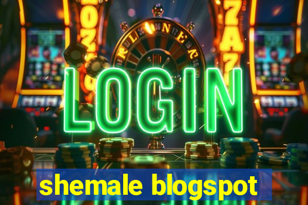 shemale blogspot