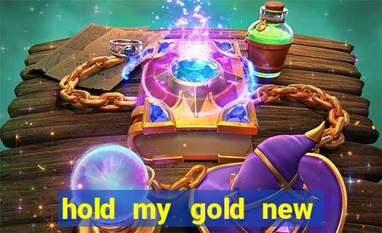 hold my gold new slot release