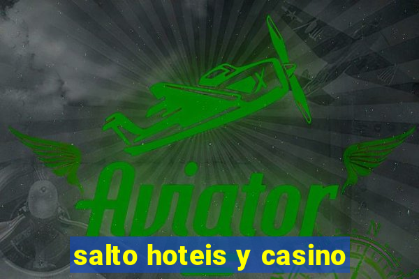 salto hoteis y casino