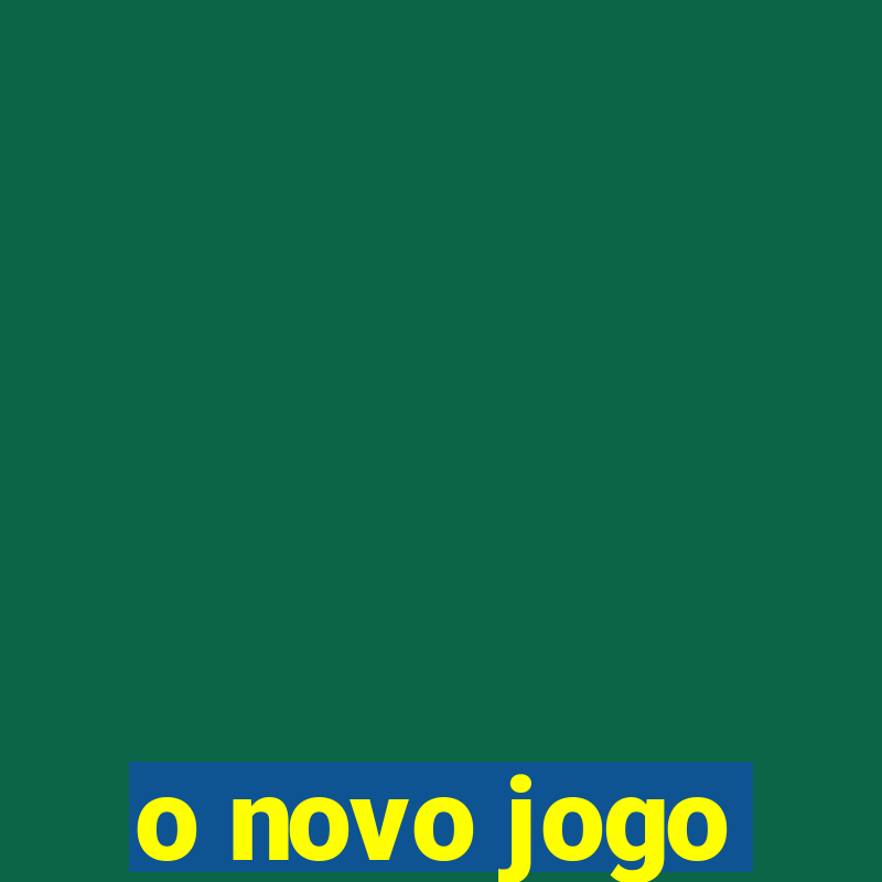 o novo jogo