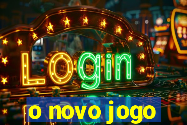 o novo jogo