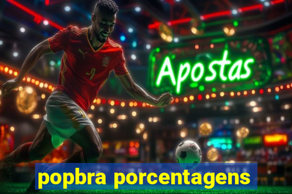 popbra porcentagens