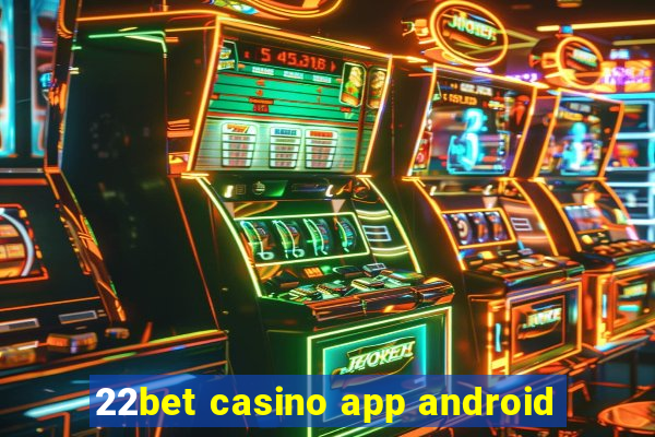 22bet casino app android