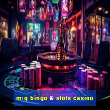 mrq bingo & slots casino