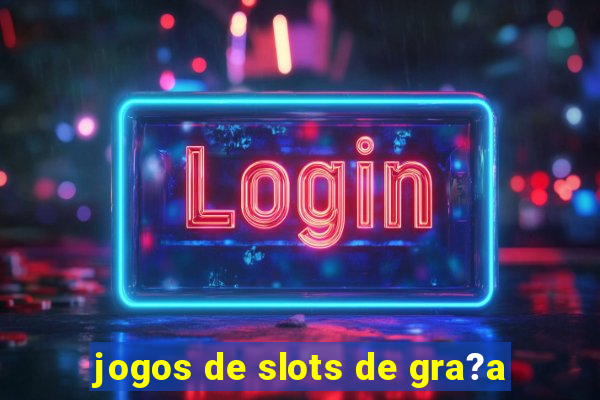 jogos de slots de gra?a