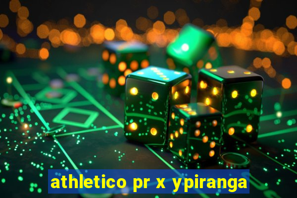 athletico pr x ypiranga