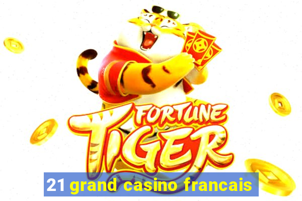 21 grand casino francais