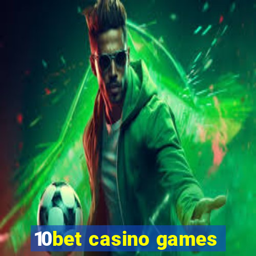 10bet casino games