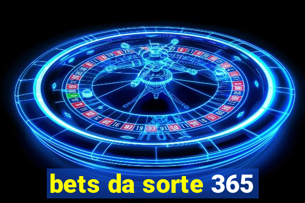 bets da sorte 365