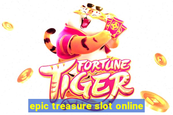 epic treasure slot online