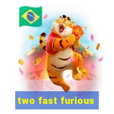 two fast furious