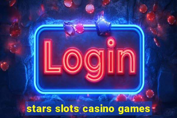 stars slots casino games