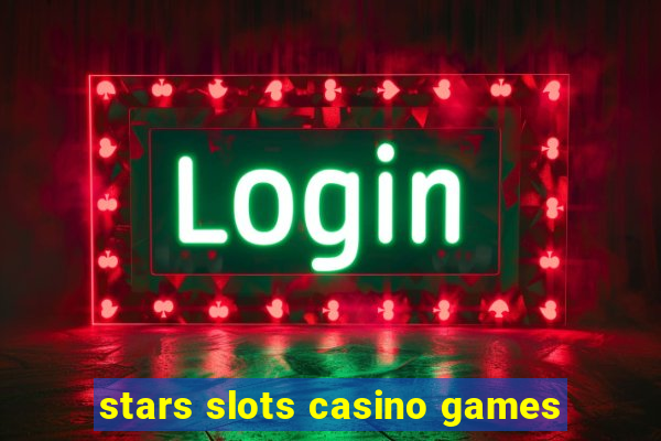 stars slots casino games