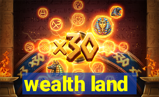 wealth land