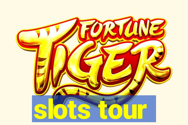 slots tour