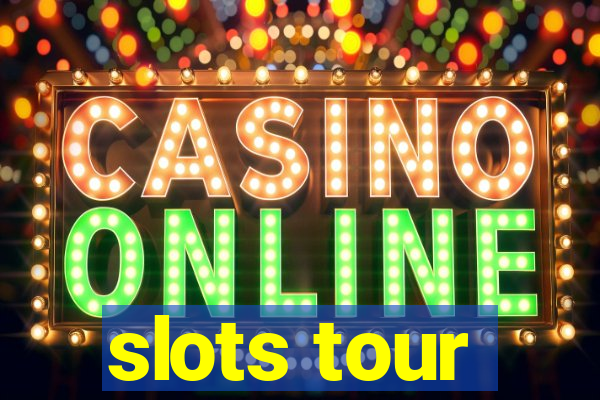 slots tour