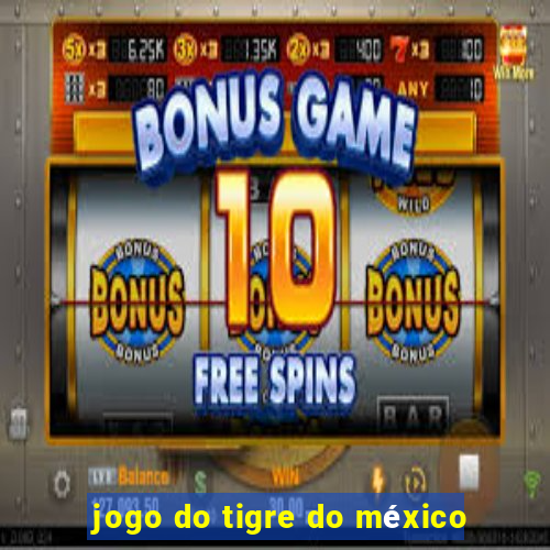 jogo do tigre do méxico