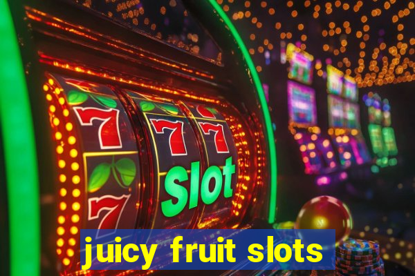 juicy fruit slots