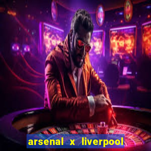 arsenal x liverpool onde assistir