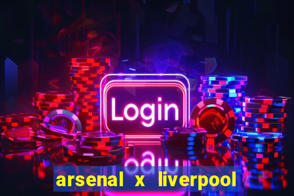 arsenal x liverpool onde assistir