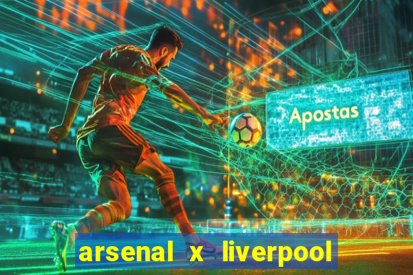 arsenal x liverpool onde assistir