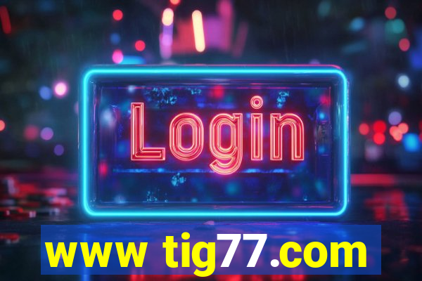 www tig77.com