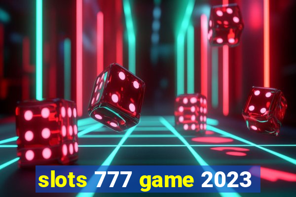 slots 777 game 2023