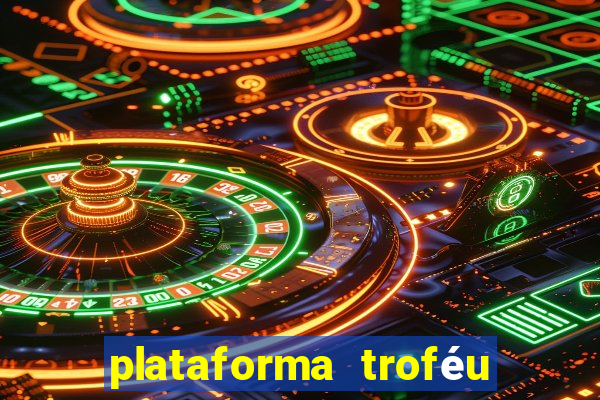 plataforma troféu bet é confiável