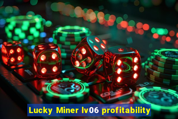 Lucky Miner lv06 profitability