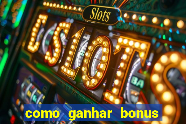 como ganhar bonus no tigrinho