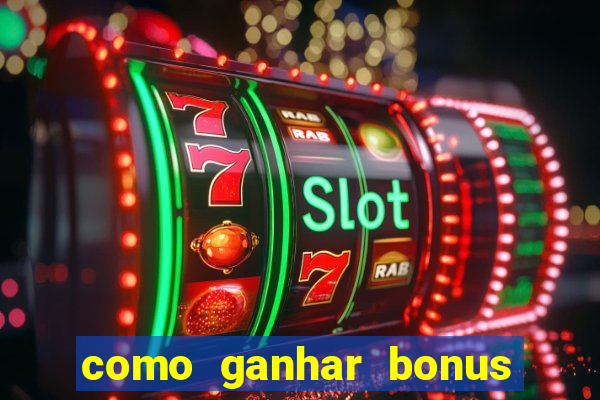 como ganhar bonus no tigrinho